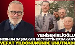 Yenişehirlioğlu’ndan Necmettin Erbakan anısına mesaj