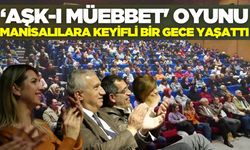 Manisalılardan ‘Aşk-ı Müebbet' oyununa tam not!