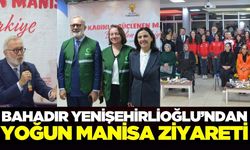 Yenişehirlioğlu, Manisa’da bir dizi ziyarette bulundu