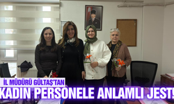 İl Müdürü Gültaş’tan Kadın Personele Anlamlı Jest: “8 Mart Kutlu Olsun”