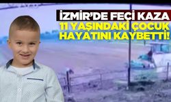 İzmir'de feci kaza: 11 yaşındaki çocuk hayatını kaybetti