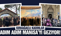 Kırkağaçlı kadınlar Manisa'nın tarihini keşfetti!