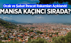 Manisa ihracatta Türkiye sıralamasında!