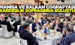 Manisa’da Balkan rüzgarı: İftar sofrasında birlik ve kardeşlik mesajı