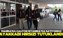 Manisa'da çaldığı ayakkabıları İstanbul'da satan şüpheli tutuklandı!