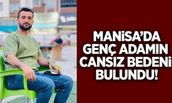Manisa'da genç adam evinde ölü bulundu!