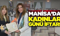 Manisa'da 8 Mart Dünya Kadınlar Günü iftar programıyla kutlandı