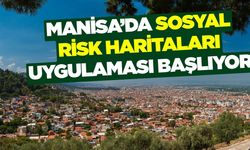 Manisa’da Sosyal Risk Haritaları Uygulaması Başlıyor