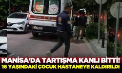 Manisa'da bıçaklı kavga: 16 yaşındaki genç yaralandı