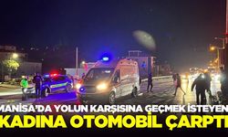 Manisa'da yolun karşısına geçmek isteyen kadına otomobil çarptı