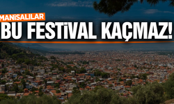 Manisalılar bu festivali kaçırmayın!