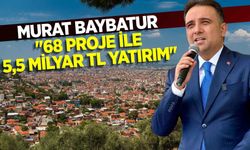 Murat Baybatur: ''68 proje ile 5,5 Milyar TL yatırım''