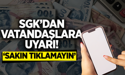 SGK'dan vatandaşlara kritik uyarı: 'Sakın Tıklamayın'