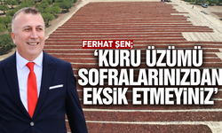 Tariş Başkanı Şen: "Kuru üzüm sofraların vazgeçilmezi olmalı"
