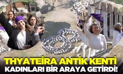 Manisa'da kadınlar Thyateira Antik Kenti’nde bir araya geldi!