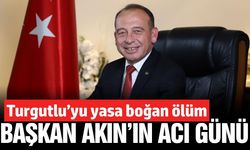 Turgutlu Belediye Başkanı Çetin Akın'ın acı günü