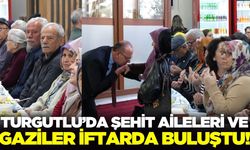 Turgutlu'da şehit aileleri ve gaziler iftarda buluştu!