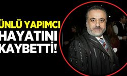 Ünlü yapımcı Köse hayatını kaybetti!