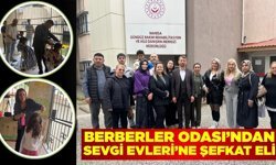 Berberler Odası’ndan Sevgi Evleri’ne Şefkat Eli: 4 Yıldır Aralıksız Bakım