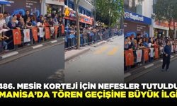 Manisa’da 486. Mesir Festivali korteji için binlerce kişi meydanlara akın etti!