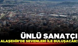Ünlü Sanatçı Alaşehir'e geliyor!