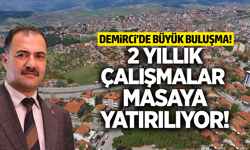 Demirci'de 2 yıllık çalışmalar masaya yatırılıyor!
