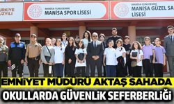 Manisa’da Eğitimde Güvenlik Seferberliği: Emniyet Müdürü Aktaş Sahada