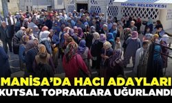 Manisa'da hacı adayları dualarla uğurlandı