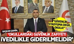 İbrahim Şahin’den Hükümete Çağrı: "Okullarda Güvenlik Bir Tercih Değil, Zorunluluktur!"