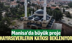 Manisa'da dev projede sona yaklaşıldı!