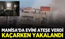 Manisa'da bir şahıs kendi dairesini ateşe vererek kaçtı!