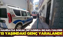 Manisa’da Çocuk Kavgası Kanlı Bitti: 15 Yaşındaki Genç Bıçaklandı