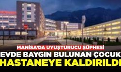 Manisa'da korkutan olay: Küçük yaştaki çocuk baygın halde bulundu!