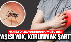 Manisa'da uzmanından kritik uyarı!