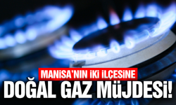 Manisa'nın 2 ilçesine doğal gaz yatırımı!
