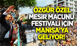 Özgür Özel Mesir Macunu Festivali için geliyor