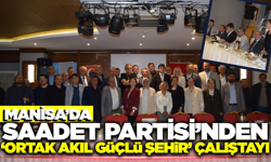 Saadet Partisi Manisa’da "Ortak Akıl" Masasını Kurdu