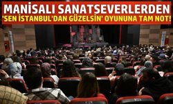 "Sen İstanbul’dan Daha Güzelsin" oyunu Manisalılara unutulmaz anlar yaşattı