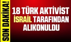 18 Türk aktivist alıkonuldu