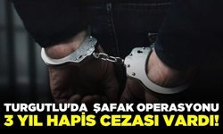 Turgutlu'da Firari Şahsa Şafak Operasyonu: 3 Yıl Hapis Cezası Vardı!