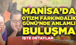 Manisa'da ‘Otizmin Farkındayız, Yanındayız’ etkinliği