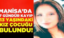 Manisa'da günlerdir kayıp olan kız bulundu