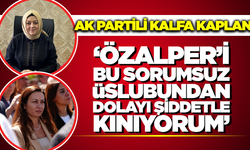 AK Partili Kalfa'dan CHP'li Özalper'e Sert Tepki: "Haddini Bilmeye Davet Ediyorum"