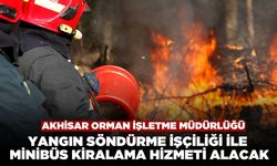 Akhisar Orman İşletme Müdürlüğü Yangın Söndürme ve Minibüs Kiralama Hizmeti Alacak