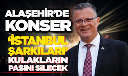 Alaşehir’de "İstanbul Şarkıları" Rüzgarı Esecek