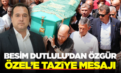 Besim Dutlulu'dan Özgür Özel'e Taziye Mesajı: "Mekanı Cennet Olsun"