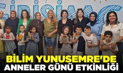 Bilim Yunusemre’de Anneler Günü’ne özel etkinlik