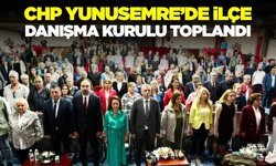 CHP Yunusemre ilçe danışma kurulu toplantısı gerçekleştirildi