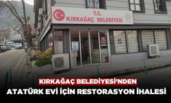Kırkağaç Belediyesi’nden Atatürk Evi İçin Restorasyon İhalesi
