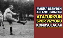 Manisa’da Atatürk’ün spor anlayışı akademik konferansta ele alınacak